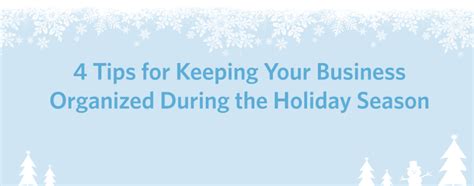 4 Tips For Keeping Your Business Organized During The Holiday Season