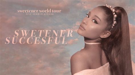 Ariana Grande Sweetener And Successful Sweetener World Tour Live