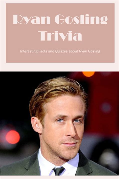 Buy Ryan Gosling Trivia Interesting Facts And Quizzes About Ryan Gosling Things You Didn T