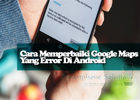 Cara Memperbaiki Google Maps Error Di Hp Android Tidak Bisa Dibuka