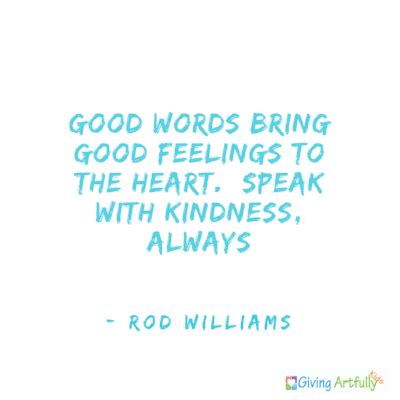 15 Quotes to Inspire Kindness — Giving Artfully Kids Be kind, for everyone you meet is fighting a harder battle. practice kindness all day to everybody and you will realize you're already in heaven now. tags: