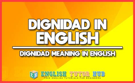 Dignidad In English Dignidad Meaning In English Englishtutorhub