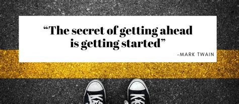 The Secret Of Getting Ahead Is Getting Started Mark Twain Life