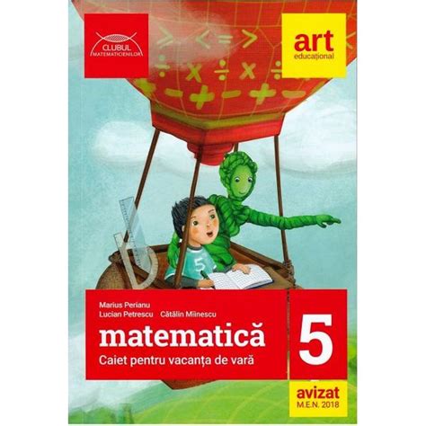 Caiet De Matematica Pentru Vacanta De Vara Clasa A V A Editia 2018