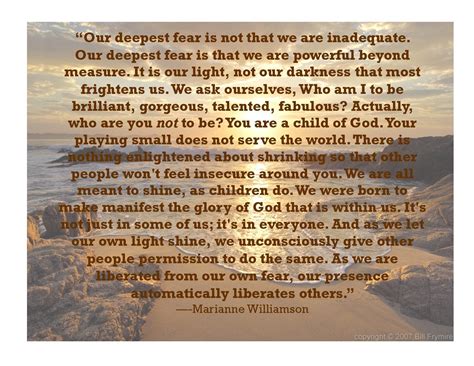 Our Deepest Fear Is Not That We Are Inadequate Marianne Williamson