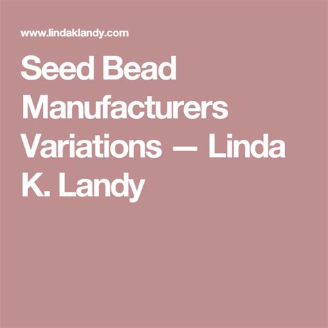 Seed Bead Manufacturers Variations — Linda K Landy Seed Beads Beads