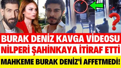 BURAK DENİZ İN KAVGA GÖRÜNTÜLERİ ORTAYA ÇIKTI NİLPERİ ŞAHİNKAYA İTİRAF