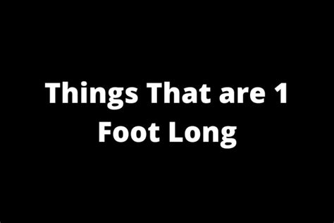 Common Things That Are 1 Foot Long How Long Is A Foot