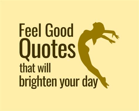 8 Feel Good Quotes That Will Instantly Brighten Your Day