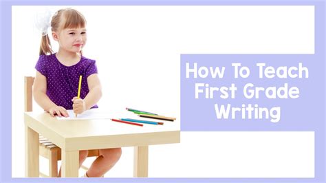 How To Teach First Grade Writing Terrific Teaching Tactics