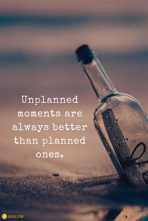 Best moments quotes selected by thousands of our users! Unplanned moments are always better than planned ones. # ...