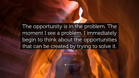 Strive Masiyiwa Quote The Opportunity Is In The Problem The Moment I