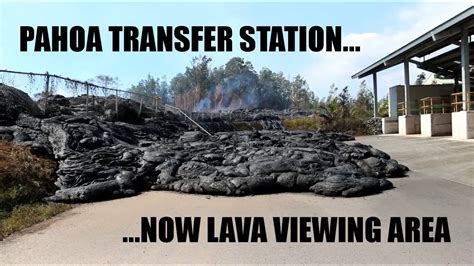 Prized Pahoa Transfer Station Re Purposed For Lava Viewing Youtube