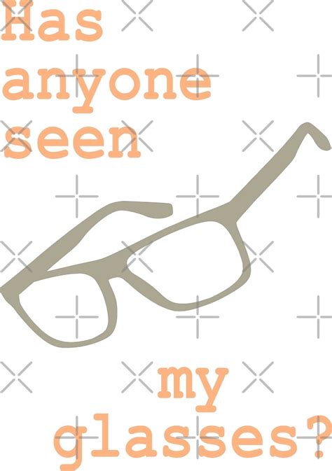 Has Anyone Seen My Glasses By Aaron Kinzer Redbubble