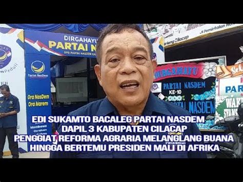 EDI SUKAMTO BACALEG DAPIL 3 PARTAI NASDEM CILACAP PERNAH SATU MEJA