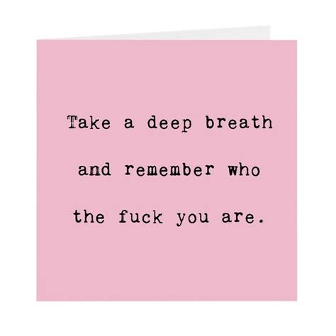 Take A Deep Breath Remember Who The Fuck You Are Card Etsy Remember