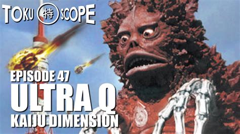 Toku Scope 47 Ultra Q Kaiju Dimension Youtube