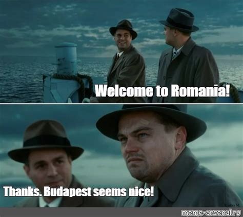 meme welcome to romania thanks budapest seems nice all templates meme