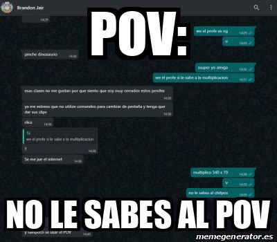 Meme Personalizado POV NO LE SABES AL POV 32192305