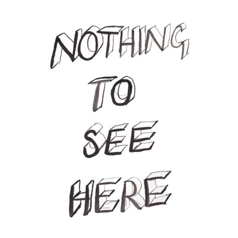 Nothing To See Here By Shop33s Artist Shop Design Artist All Design