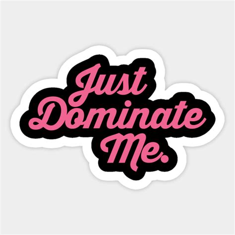 Just Dominate Me Pink Bdsm Kink T Bdsm Sticker Teepublic