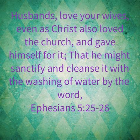ephesians 5 25 26 husbands love your wives even as christ also loved the church and gave himself