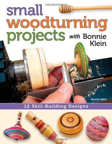 Small Woodturning Projects With Bonnie Klein 12 Skill Building Designs
