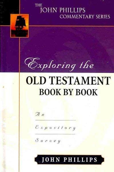 Exploring The Old Testament Book By Book An Expository Survey The John Phillips Commentary
