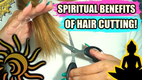SPIRITUAL BENEFITS OF CUTTING YOUR HAIR NEGATIVE ENERGY REMOVAL