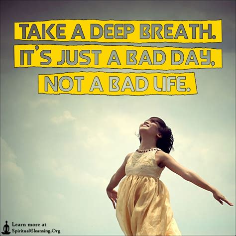 Take A Deep Breath Its Just A Bad Day Not A Bad Life Spiritualcleansingorg Love Wisdom