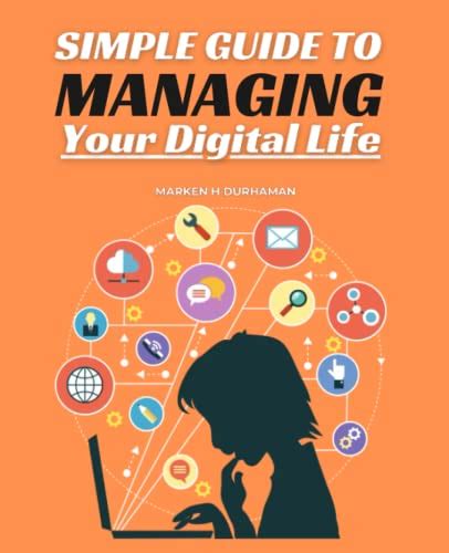 The Complete Simple Guide To Managing Your Digital Life A Guide To