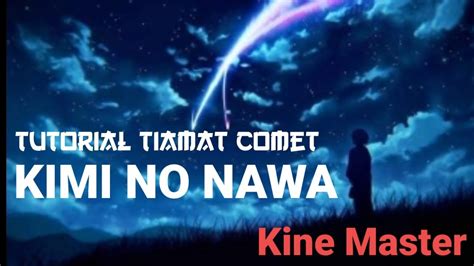 Tiamat Comet Kimi No Nawa Tutorial Kine Master Youtube