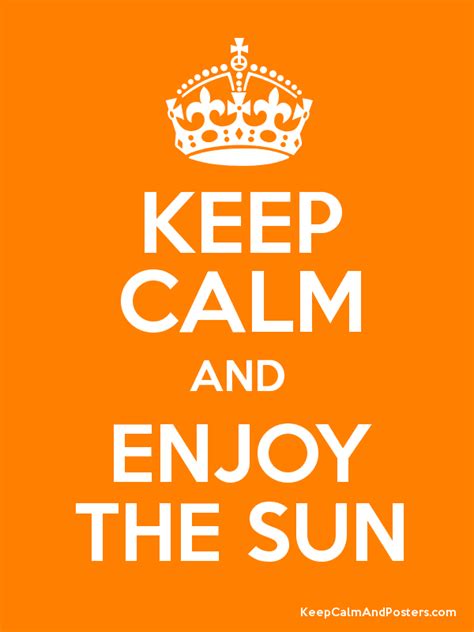 Keep Calm And Enjoy The Sun Keep Calm
