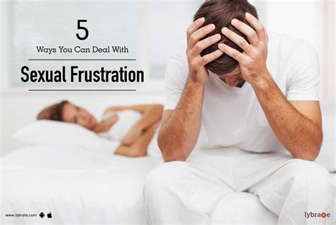 5 Ways You Can Deal With Sexual Frustration By Dr Prabhu Vyas Lybrate