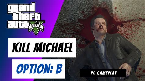 Gta 5 Kill Michael Option B The Times Come Final Mission