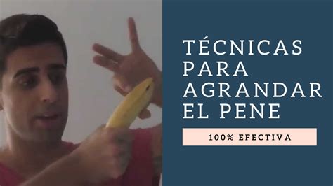 Técnicas Para Agrandar El Pené Naturalmente Técnicas Para Hacer