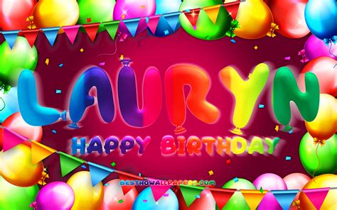 Download Wallpapers Happy Birthday Lauryn 4k Colorful Balloon Frame