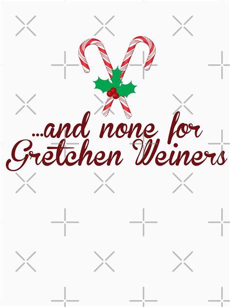 And None For Gretchen Weiners T Shirt By Fizzbang Redbubble