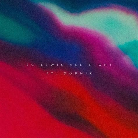 Unless you leave the oven on all night, in which case you probably burned your house down should you eat it in the morning? SG Lewis - All Night Lyrics | Genius Lyrics