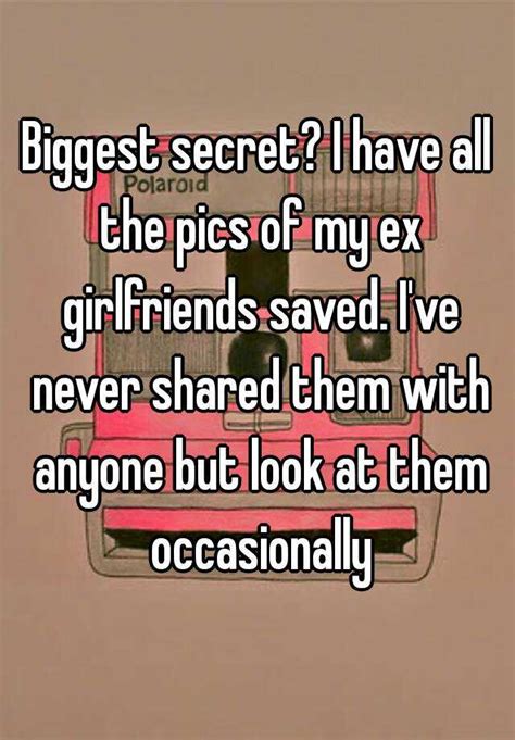 Biggest Secret I Have All The Pics Of My Ex Girlfriends Saved Ive