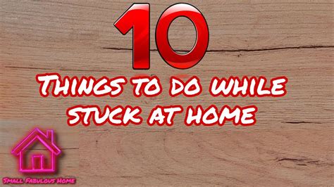 10 Things To Do While Stuck At Home Small Fabulous Home Youtube