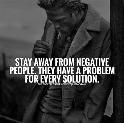 Stay Away From Negative People They Have A Problem For Every Solution Men Quotes Quotes For