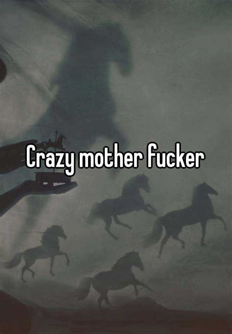 Crazy Mother Fucker