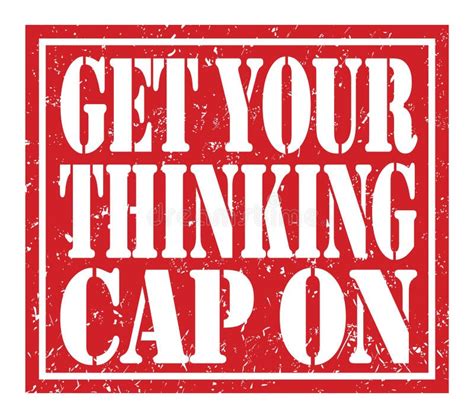 Get Your Thinking Cap On Text Written On Red Stamp Sign Stock