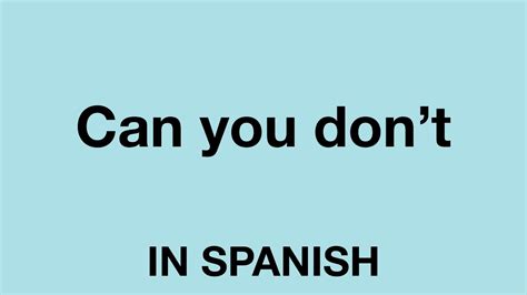 How To Say Can You Don T In Spanish Youtube