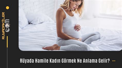 Rüyada Hamile Kadın Görmek | Rüyada Hamile Kadın Görmek Nedir