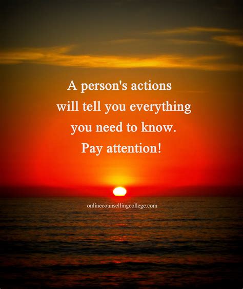 A Persons Actions Will Tell You Everything You Need To Know Pay Attention Self Improvement