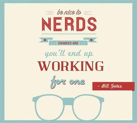 Why You Should Be Nice To Nerds Inspirational Quotes Posters