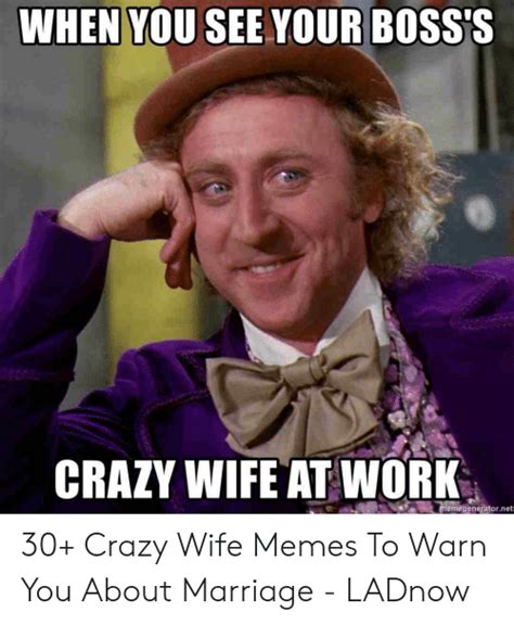 When You See Your Bosss Crazy Wife At Work Memegeneratornet 30 Crazy