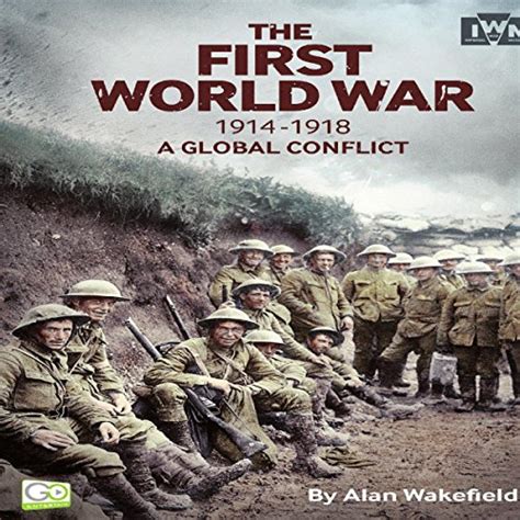 the first world war 1914 1918 by go entertain alan wakefield audiobook au